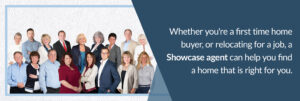 Whether you're a first-time homebuyer or relocating for a job, a Showcase agent can help you find a home that is right for you - Showcase realtors